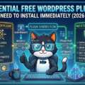 9 Essential Free WordPress Plugins You Need to Install Immediately (2026 List)